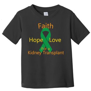 Hope Faith Love For A Kidney Transplant Toddler T-Shirt