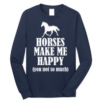 Horses Make Me Happy You Not So Much Long Sleeve Shirt