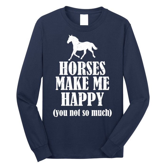 Horses Make Me Happy You Not So Much Long Sleeve Shirt