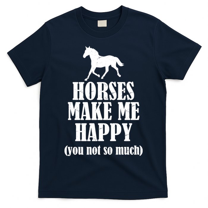Horses Make Me Happy You Not So Much T-Shirt