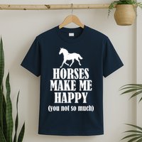 Horses Make Me Happy You Not So Much T-Shirt