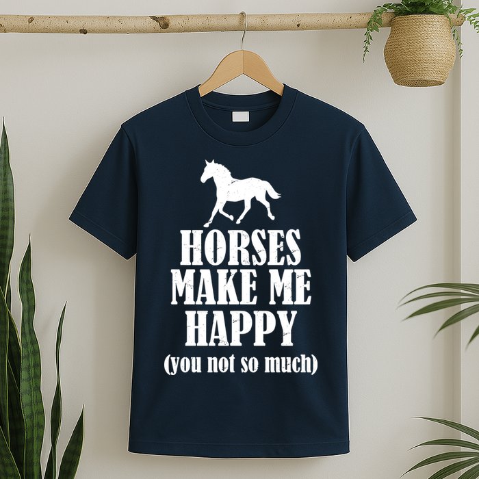 Horses Make Me Happy You Not So Much T-Shirt