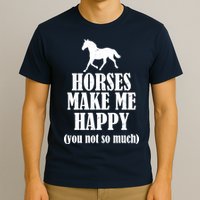 Horses Make Me Happy You Not So Much T-Shirt