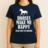Horses Make Me Happy You Not So Much T-Shirt
