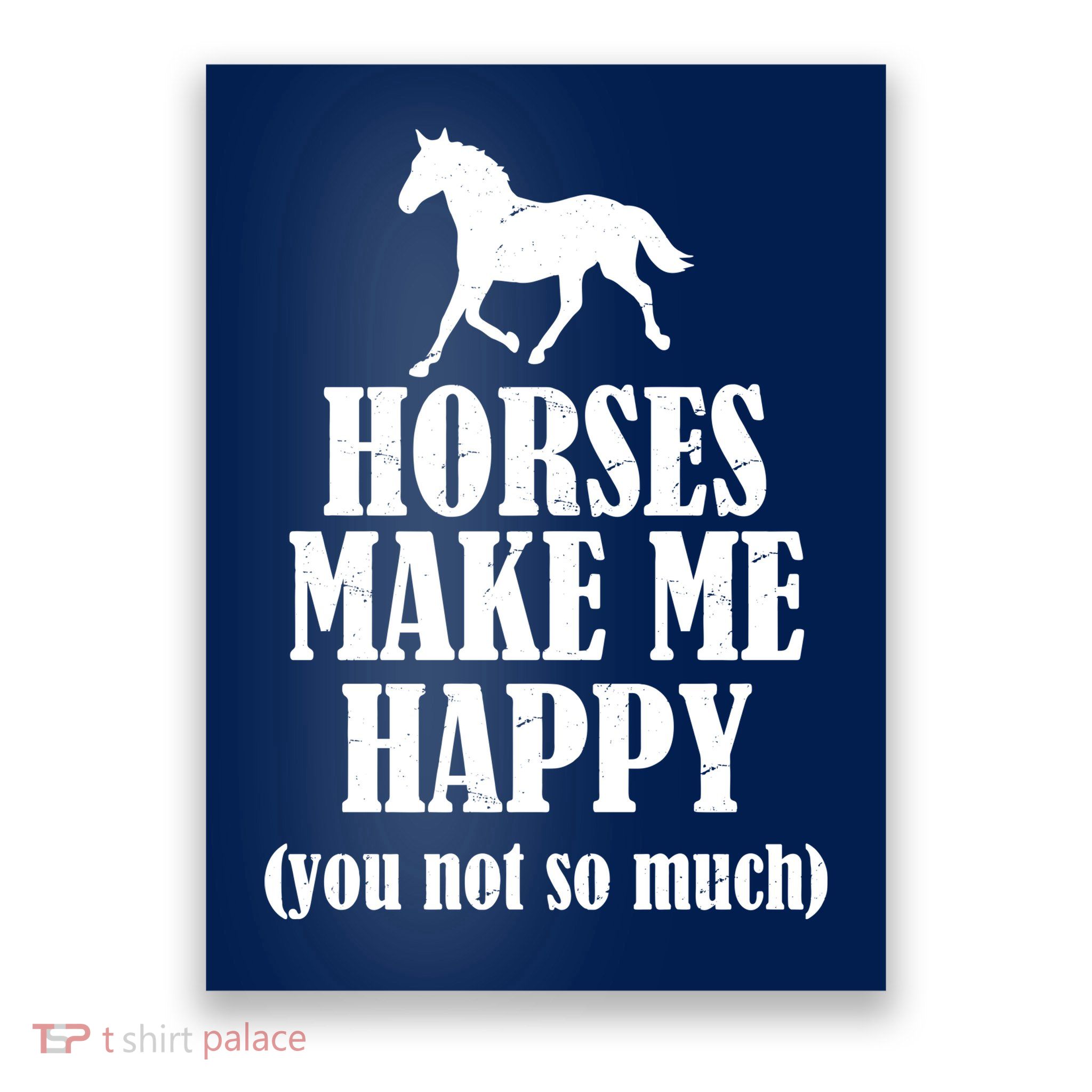 Horses Make Me Happy You Not So Much Poster