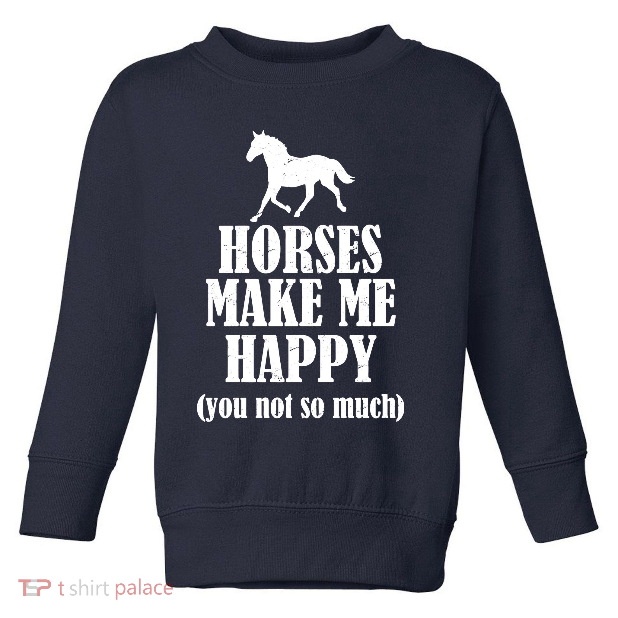 Horses Make Me Happy You Not So Much Toddler Sweatshirt