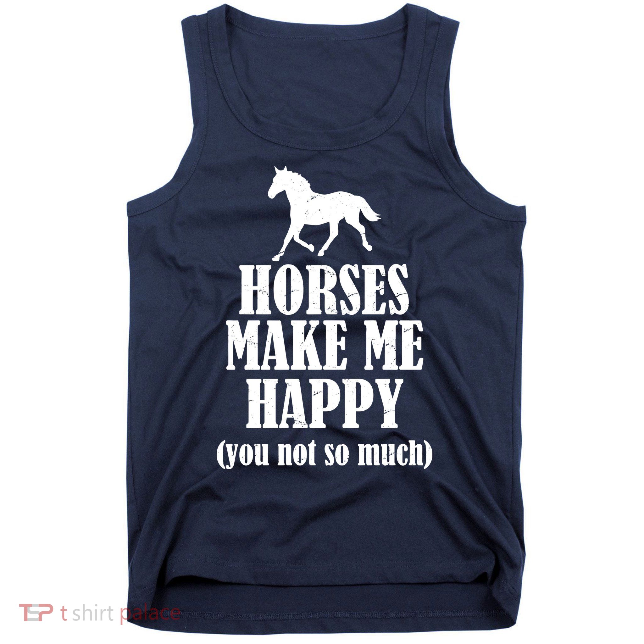 Horses Make Me Happy You Not So Much Tank Top