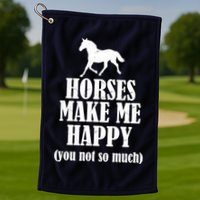 Horses Make Me Happy You Not So Much Golf Towel
