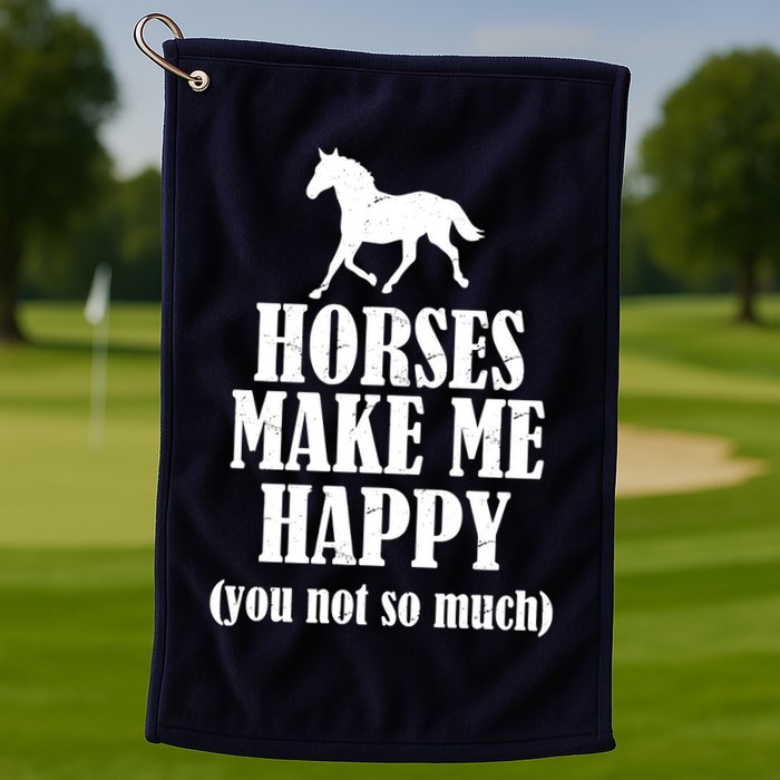 Horses Make Me Happy You Not So Much Golf Towel