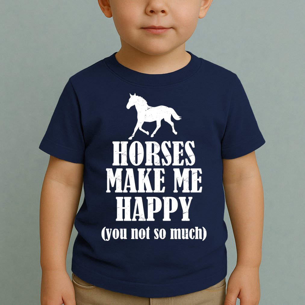 Horses Make Me Happy You Not So Much Toddler T-Shirt