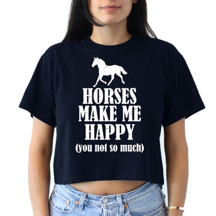 Horses Make Me Happy You Not So Much Women's Crop Top Tee