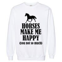 Horses Make Me Happy You Not So Much Garment-Dyed Sweatshirt