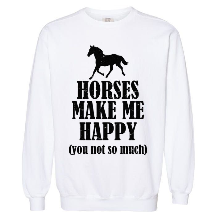Horses Make Me Happy You Not So Much Garment-Dyed Sweatshirt