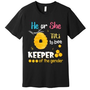 He or She Titi To Bee Keeper of The Gender Reveal Premium T-Shirt