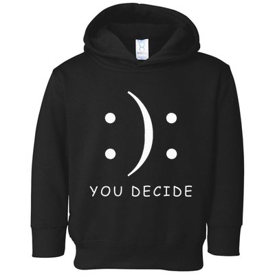 Happy Or Sad You Decide T Smile Frown Toddler Hoodie