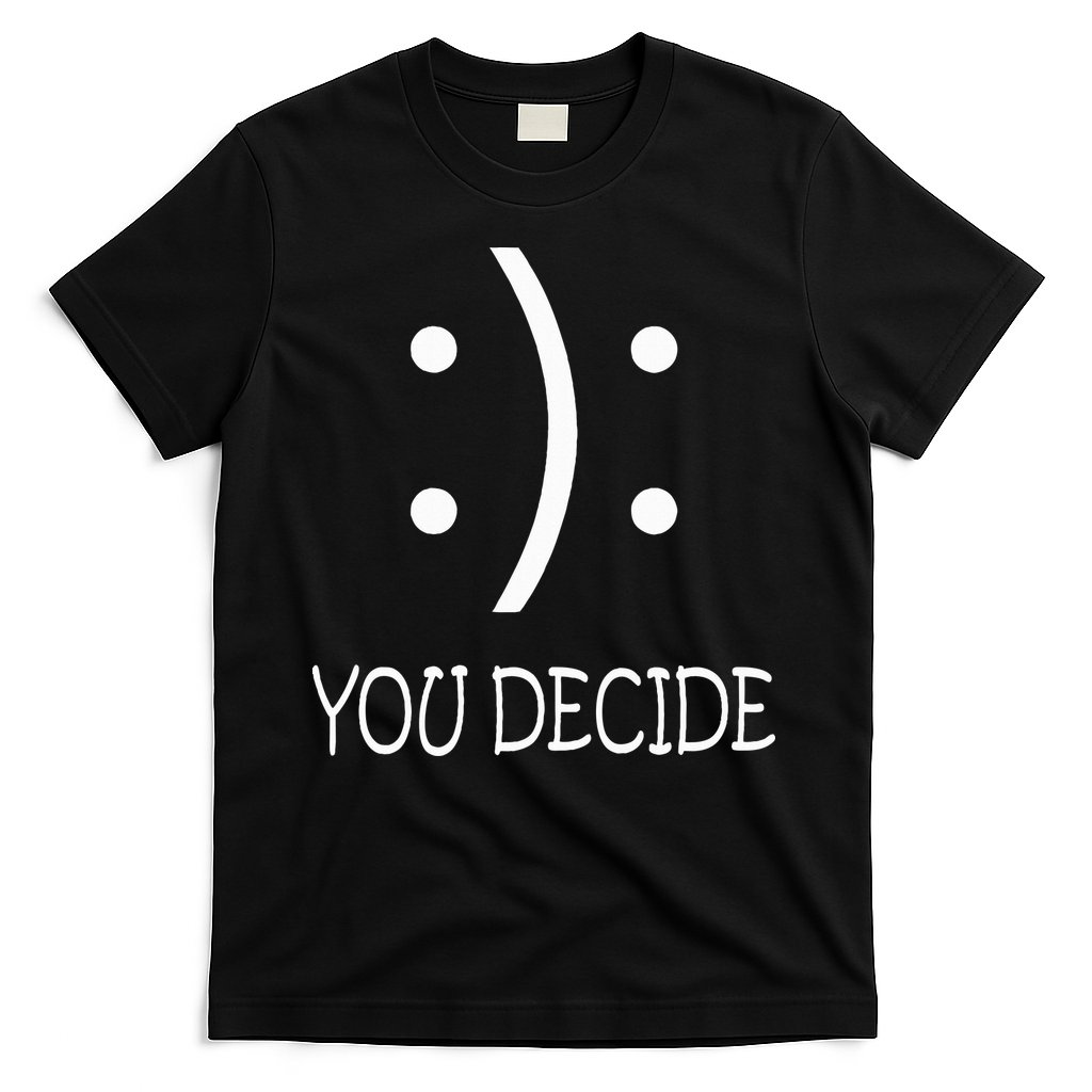 Happy Or Sad You Decide Smile Frown T-Shirt