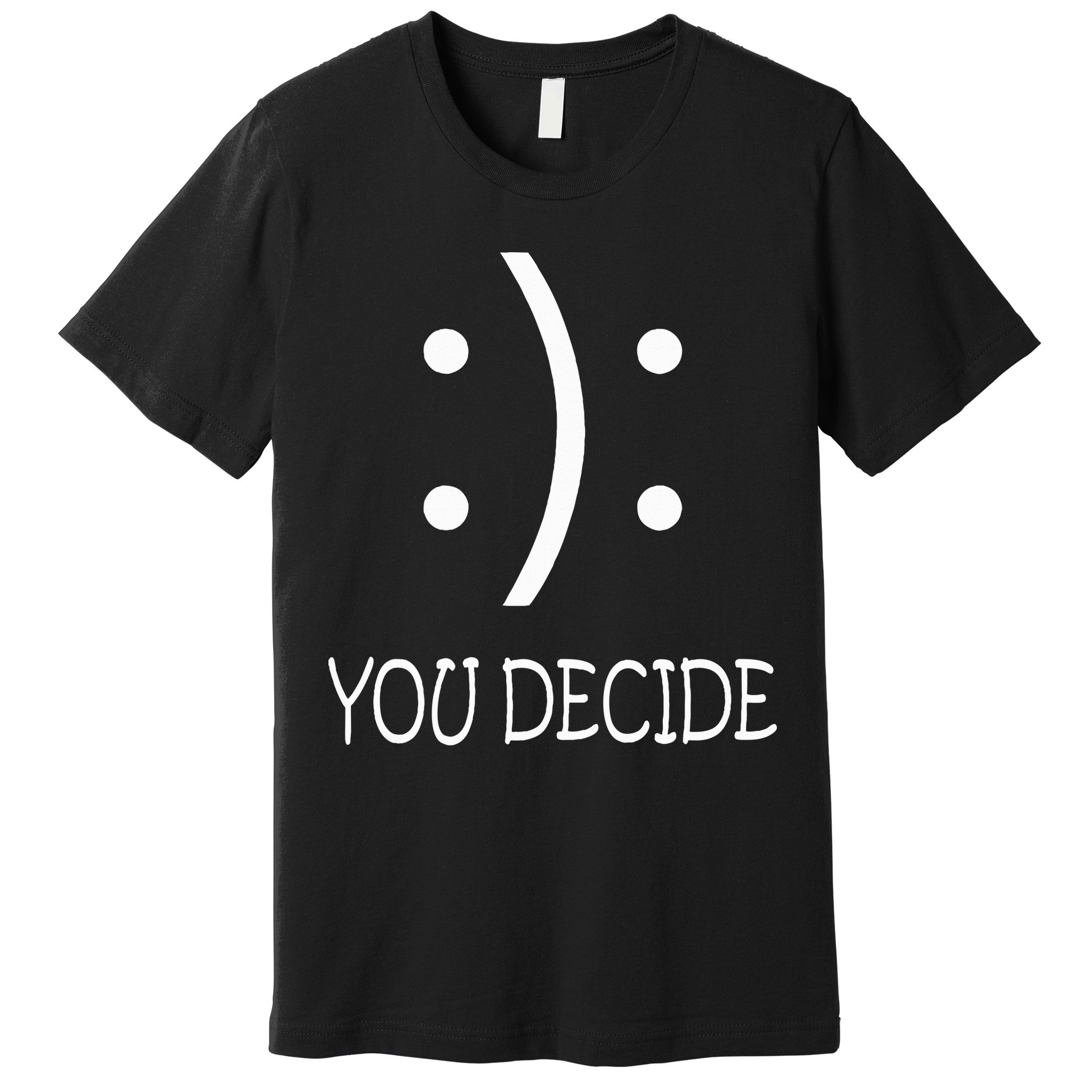 Happy Or Sad You Decide Smile Frown Premium T-Shirt