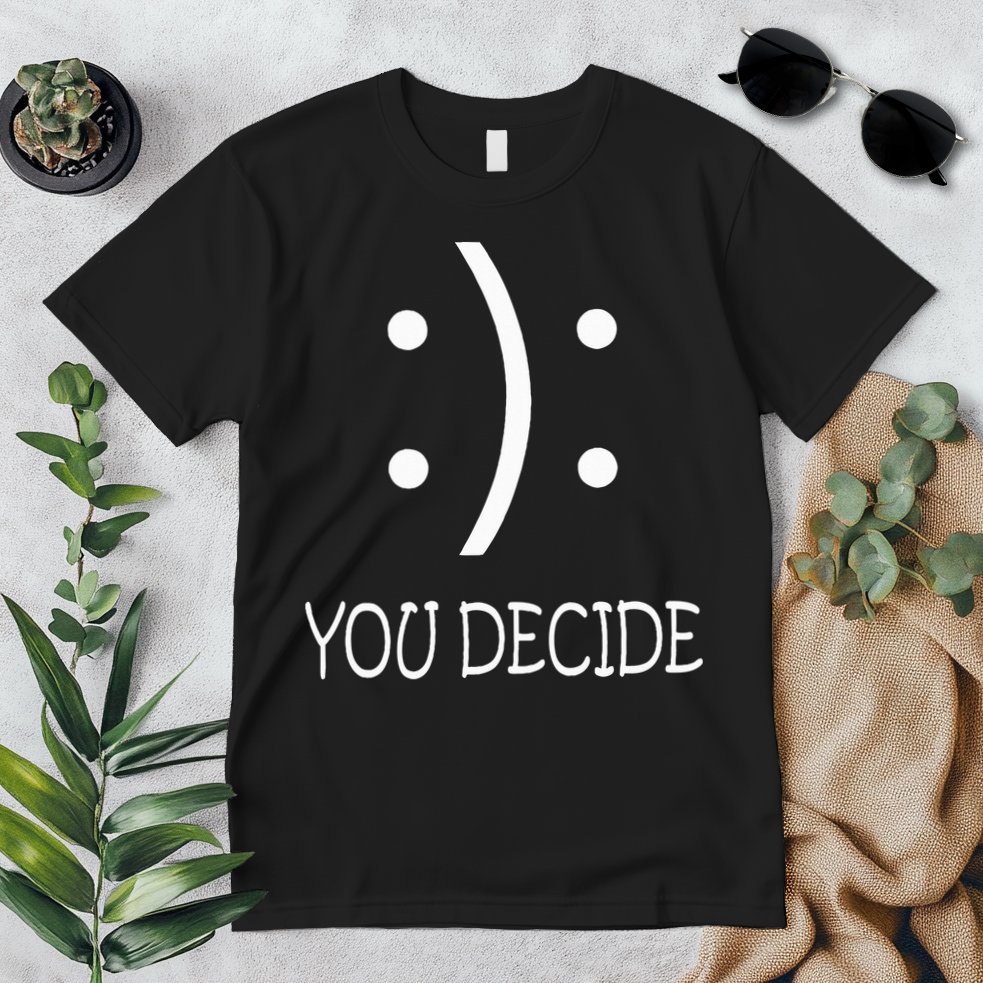 Happy Or Sad You Decide Smile Frown Premium T-Shirt