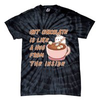 Hot Chocolate Is Like A Mug From The Inside Tie-Dye T-Shirt