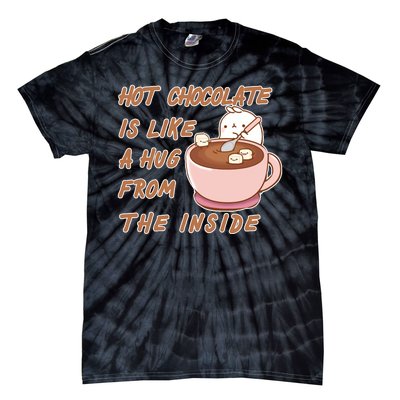 Hot Chocolate Is Like A Mug From The Inside Tie-Dye T-Shirt