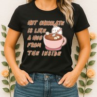 Hot Chocolate Is Like A Mug From The Inside Womens T-Shirt