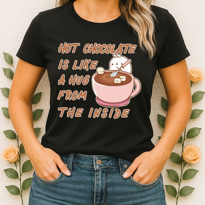 Hot Chocolate Is Like A Mug From The Inside Womens T-Shirt
