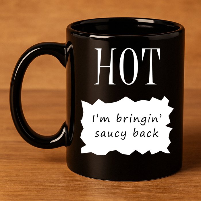 Hot I'm Bringing Saucy Back 11oz C Handle Ceramic Mug