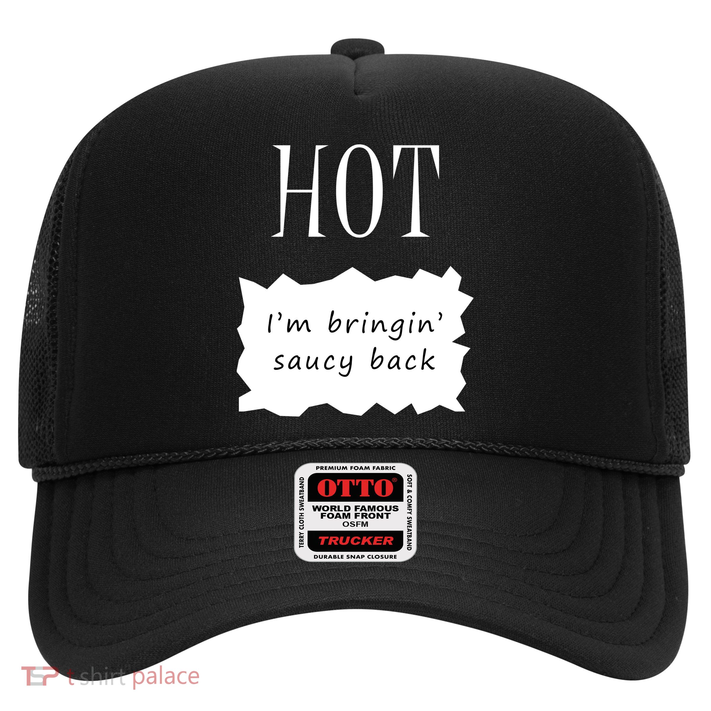 Hot I'm Bringing Saucy Back Trucker Hat