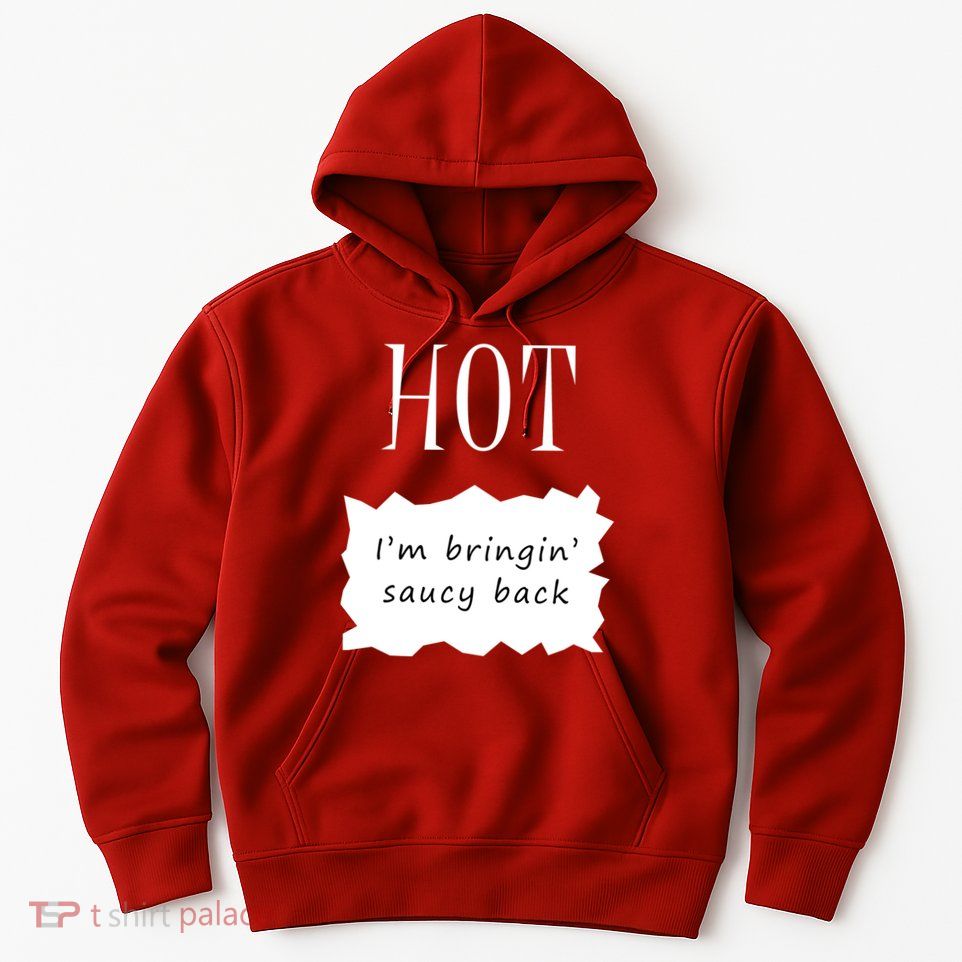 Hot I'm Bringing Saucy Back Hoodie