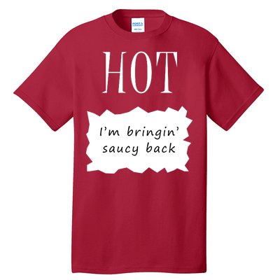 Hot I'm Bringing Saucy Back Tall T-Shirt