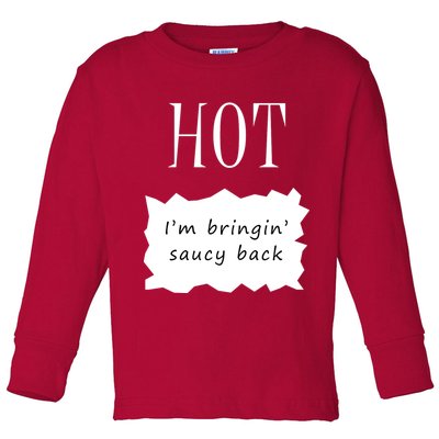 Hot I'm Bringing Saucy Back Toddler Long Sleeve Shirt