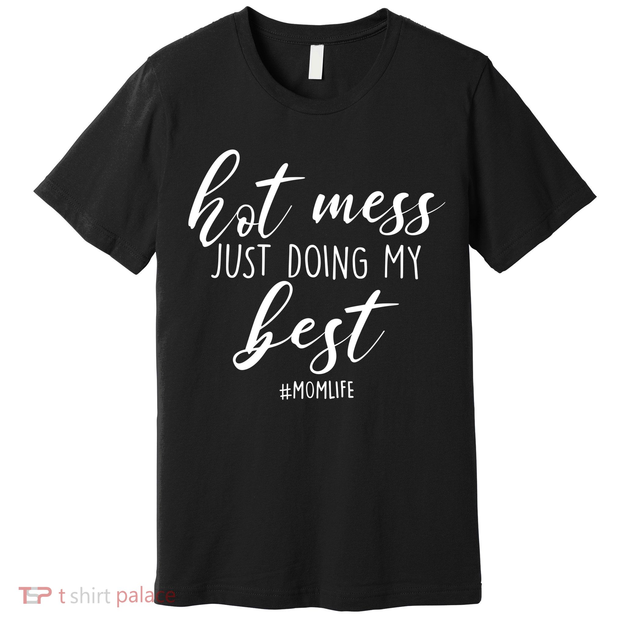 Hot Mess Just Doing My Best #MomLife Mother's Day Premium T-Shirt