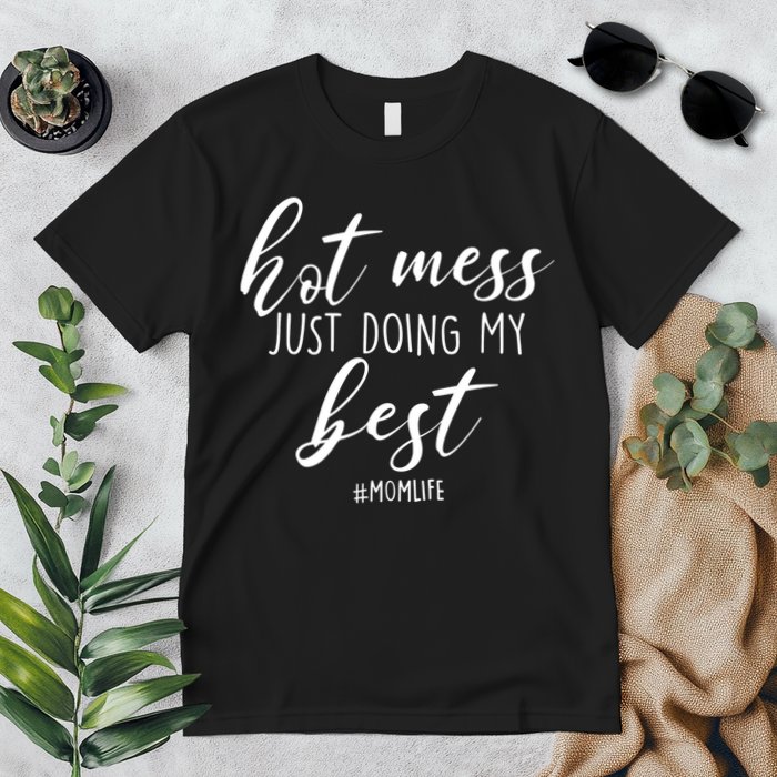 Hot Mess Just Doing My Best #MomLife Mother's Day Premium T-Shirt
