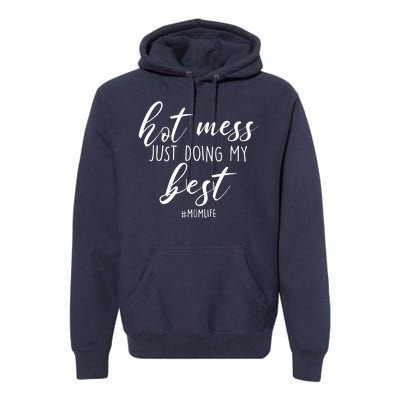 Hot Mess Just Doing My Best #MomLife Mother's Day Premium Hoodie