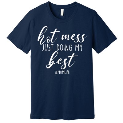 Hot Mess Just Doing My Best #MomLife Mother's Day Premium T-Shirt