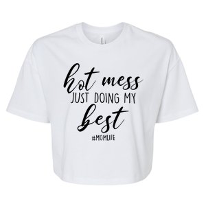 Hot Mess Just Doing My Best #MomLife Mother's Day Bella+Canvas Jersey Crop Tee