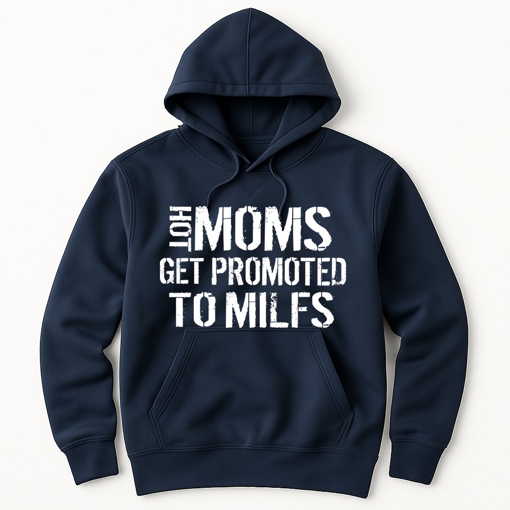 Hot Moms Get Promoted to MILFS Hoodie