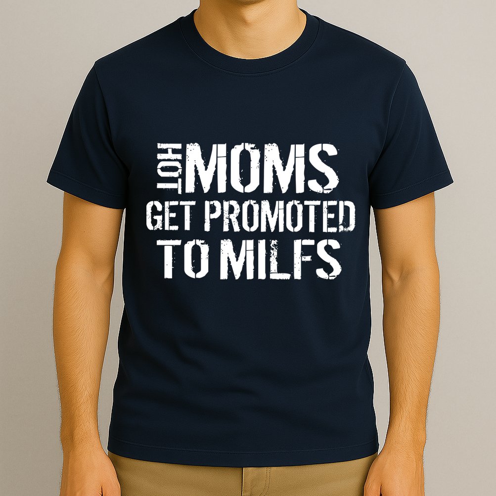 Hot Moms Get Promoted to MILFS T-Shirt