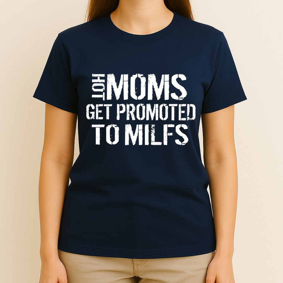 Hot Moms Get Promoted to MILFS T-Shirt