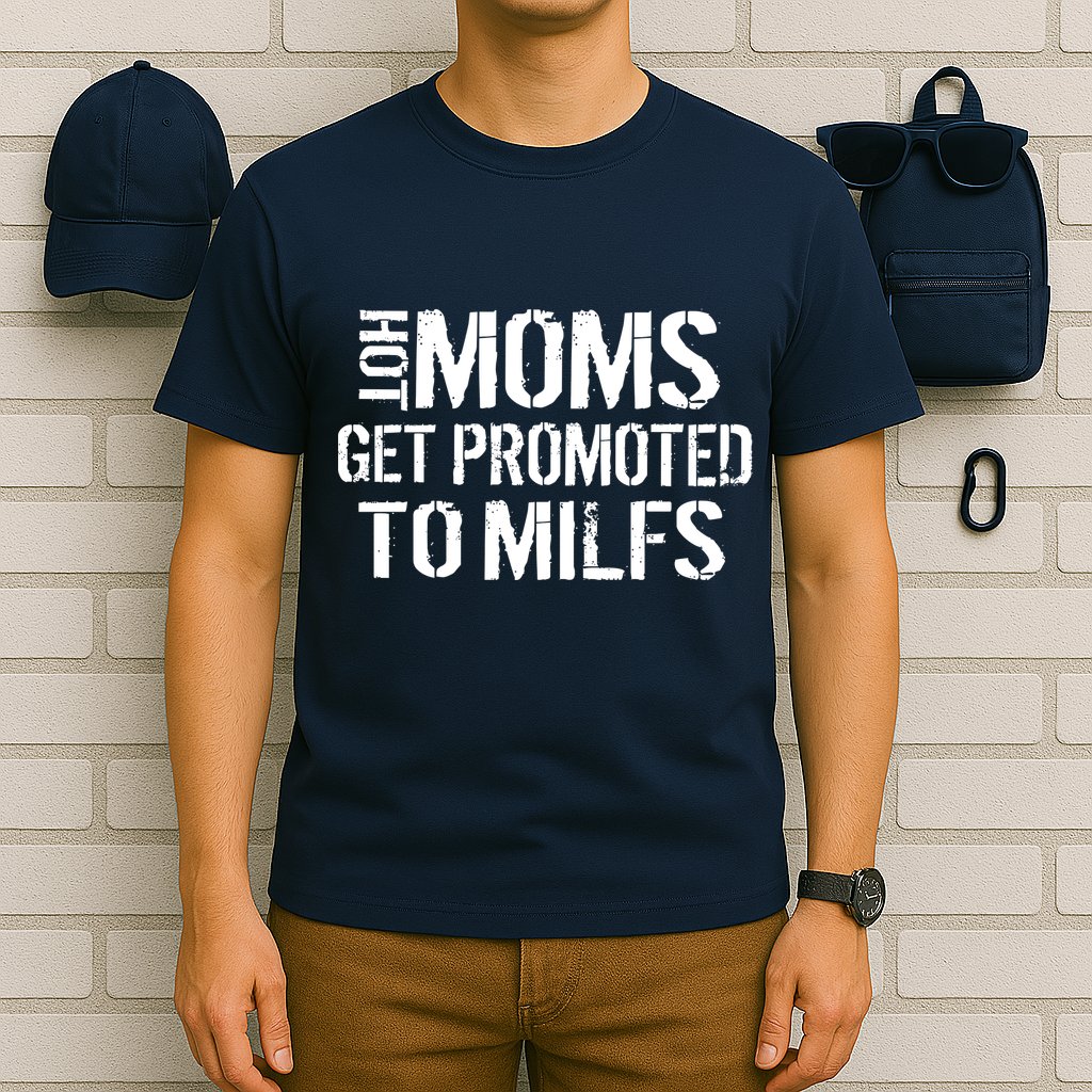 Hot Moms Get Promoted to MILFS T-Shirt
