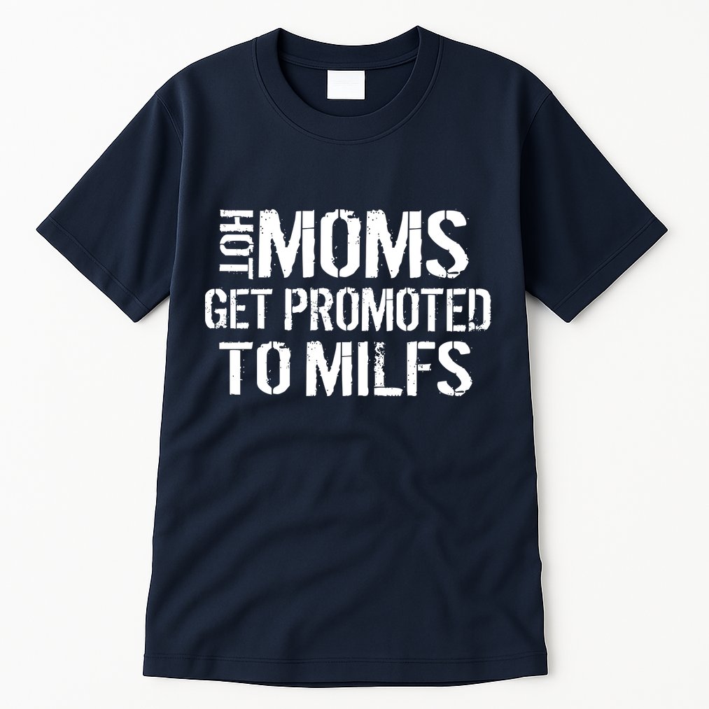 Hot Moms Get Promoted to MILFS Tall T-Shirt