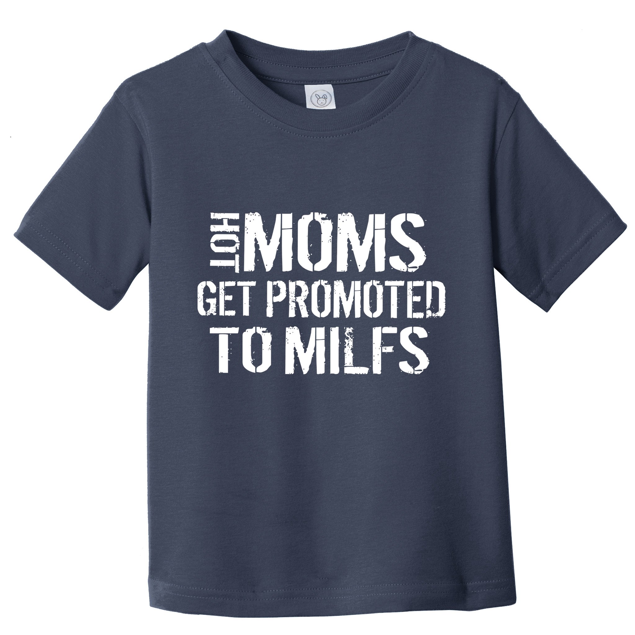 Hot Moms Get Promoted to MILFS Toddler T-Shirt