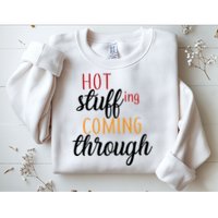 Hot Stuff Coming Through Thanksgiving Sweatshirt