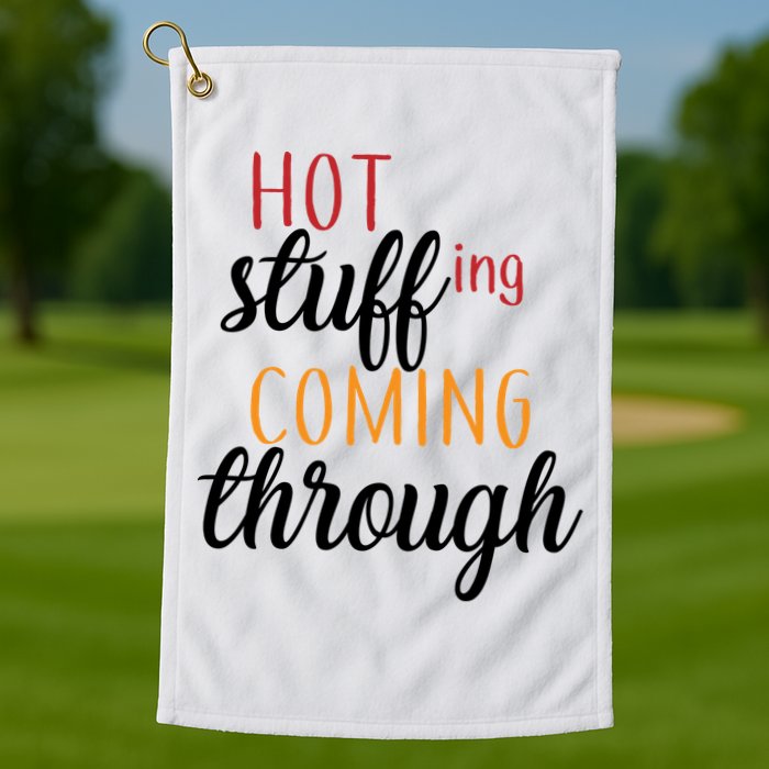 Hot Stuff Coming Through Thanksgiving Golf Towel