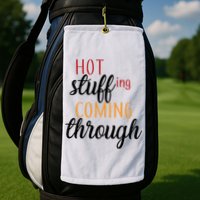 Hot Stuff Coming Through Thanksgiving Golf Towel
