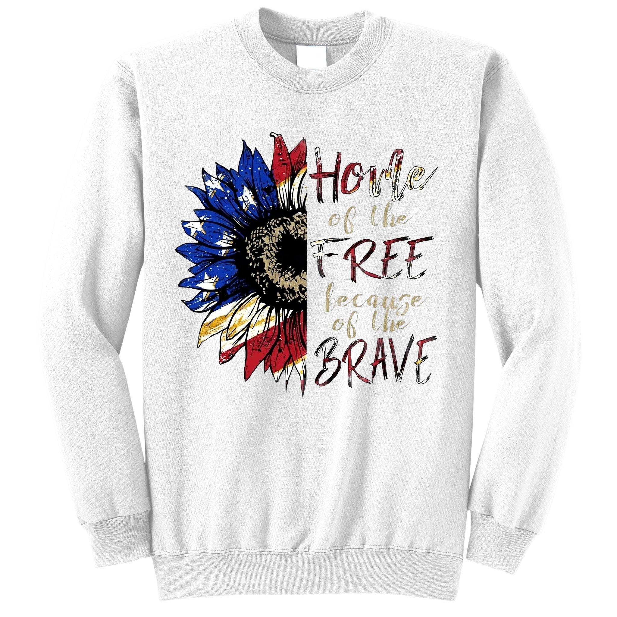 Home Of The Free Because Of The Brave Sweatshirt
