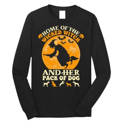 Home Of The Wicked Witch And Her Pack Of Dog Funny Halloween Long Sleeve Shirt