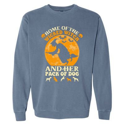 Home Of The Wicked Witch And Her Pack Of Dog Funny Halloween Garment-Dyed Sweatshirt