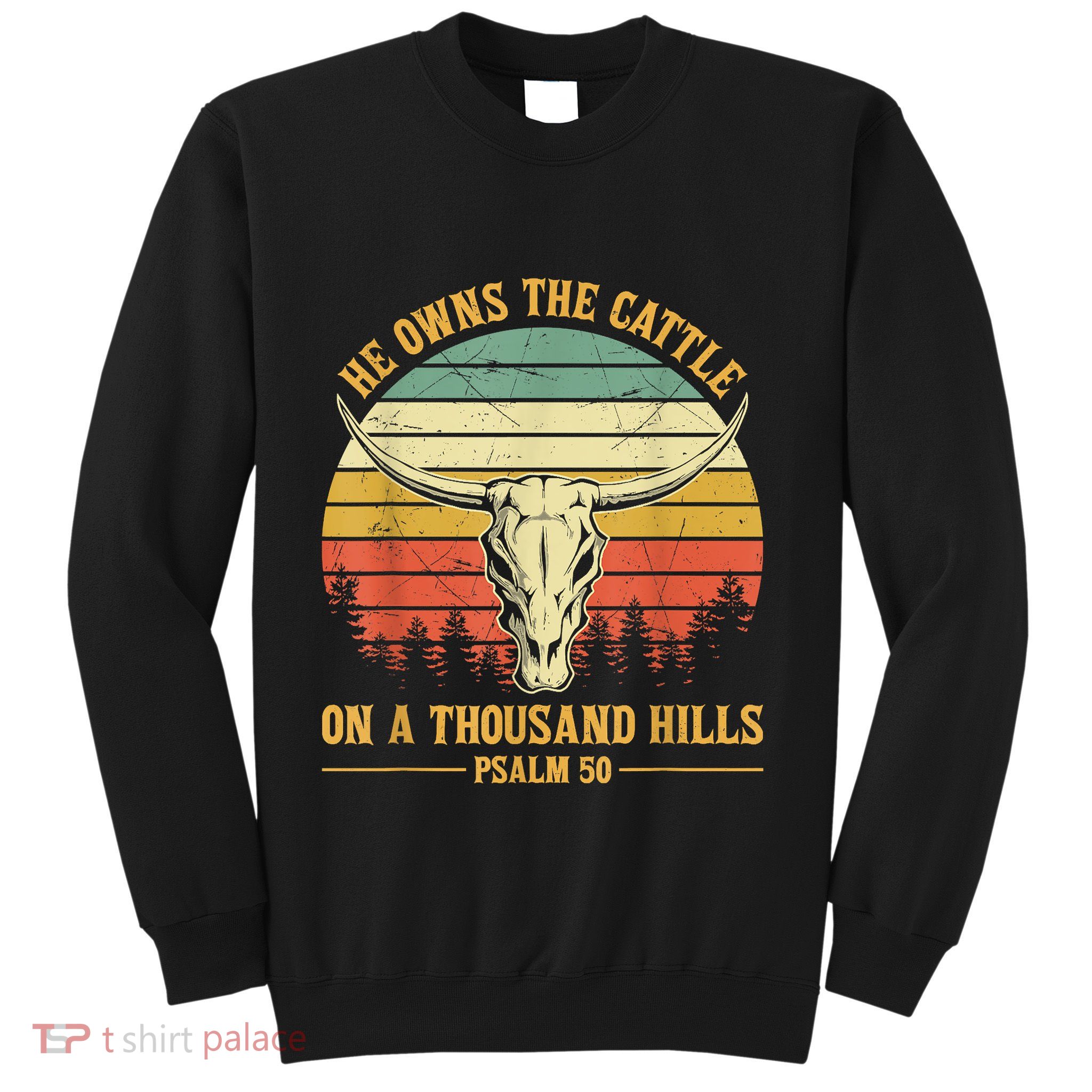 He Owns The Cattle On A Thousand Hills Bull Skull Christian Sweatshirt
