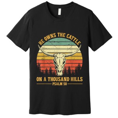 He Owns The Cattle On A Thousand Hills Bull Skull Christian Premium T-Shirt